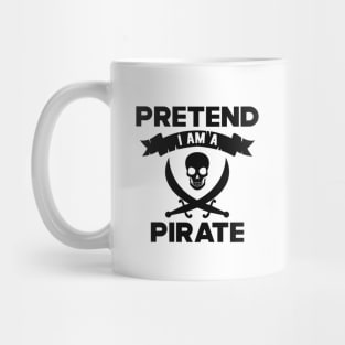 Pirate - Pretend I am a pirate Mug